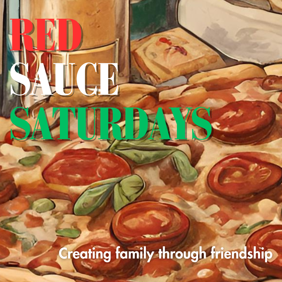 Red Sauce Saturdays. Building family through friendship.